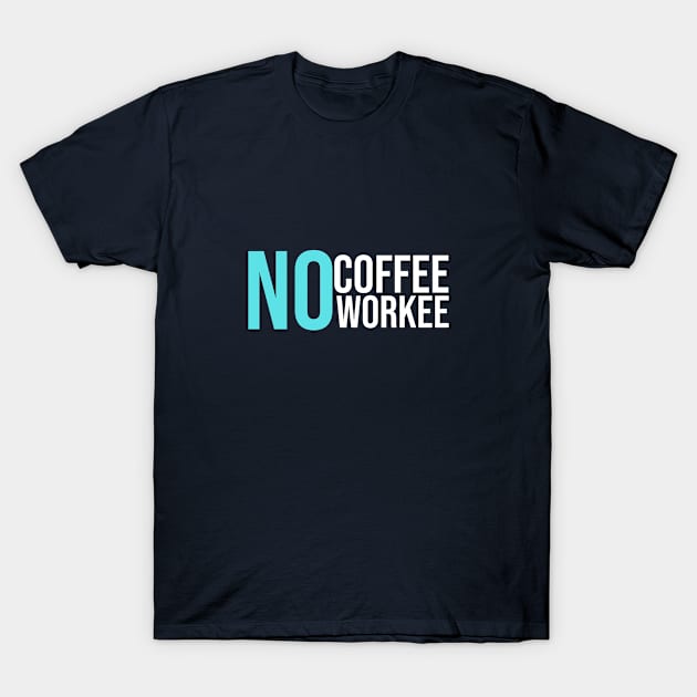 No Coffee No Workee T-Shirt by GoodWills